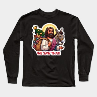 WE SAW THAT Jesus meme Donkey Christmas tree presents Xmas gifts Long Sleeve T-Shirt